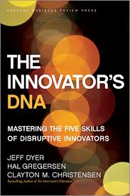 The Innovator's DNA: Mastering the Five Skills of Disruptive Innovators - book